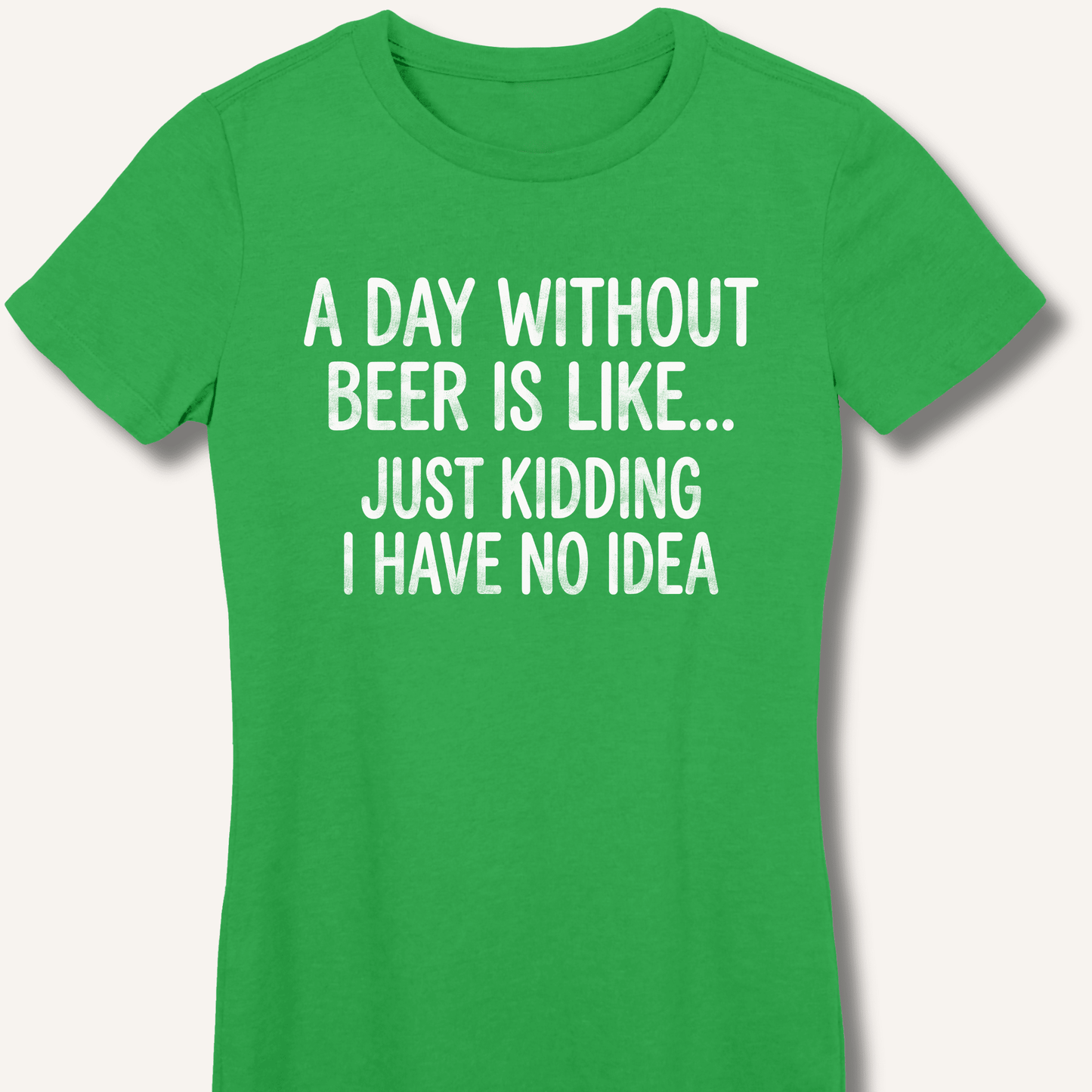 A Day Without Beer Is Like... Fitted T-Shirt - Sip & Shirt