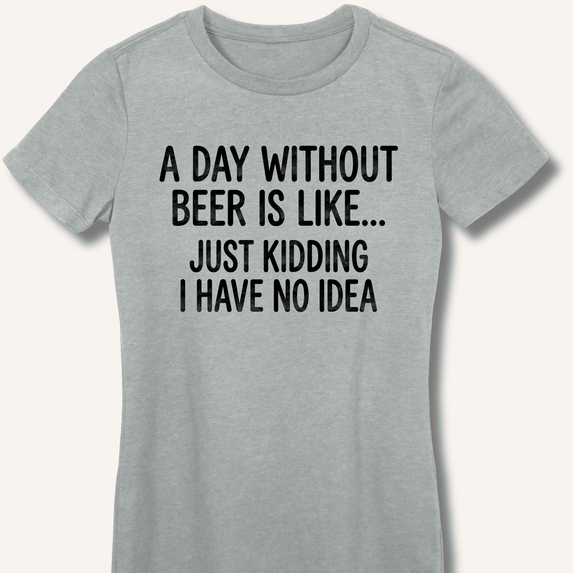A Day Without Beer Is Like... Fitted T-Shirt - Sip & Shirt