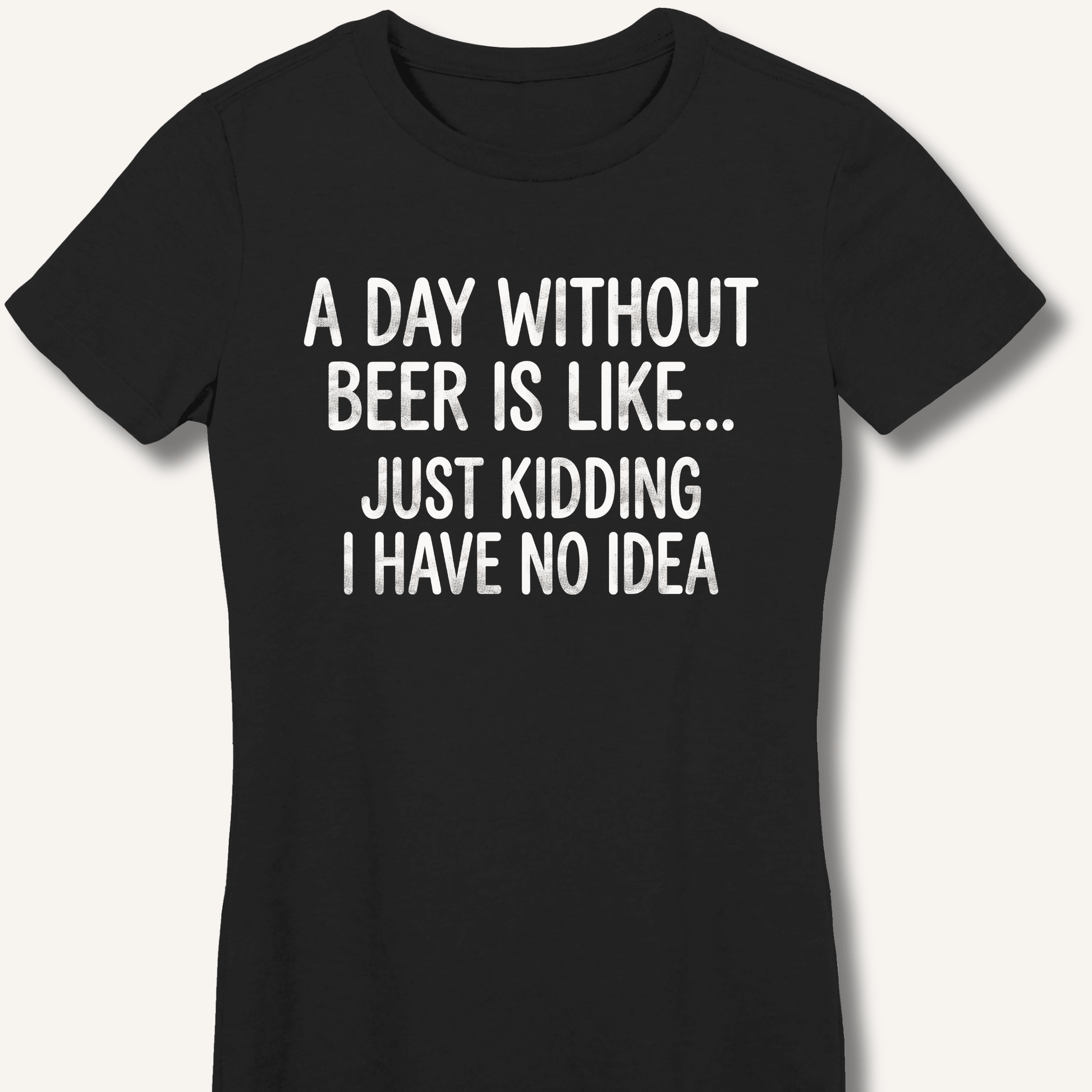 A Day Without Beer Is Like... Fitted T-Shirt - Sip & Shirt