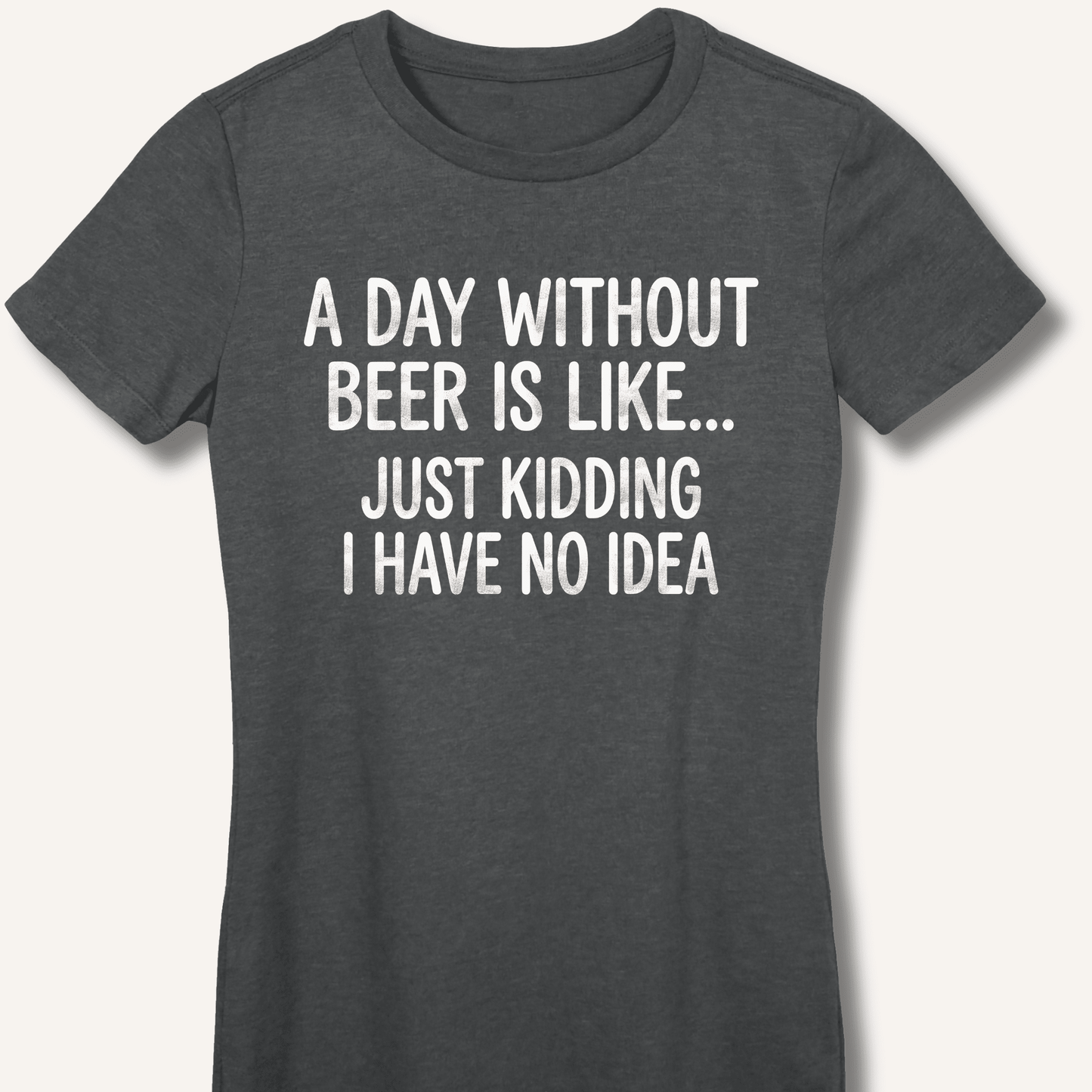 A Day Without Beer Is Like... Fitted T-Shirt - Sip & Shirt