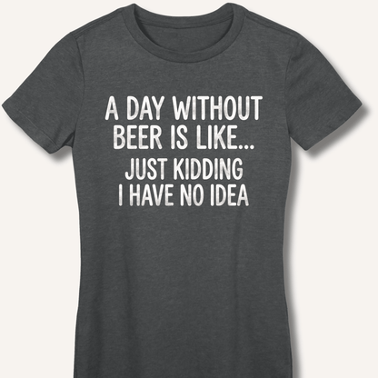 A Day Without Beer Is Like... Fitted T-Shirt - Sip & Shirt