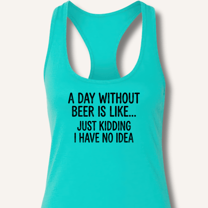 A Day Without Beer Is Like... Racerback Tank - Sip & Shirt