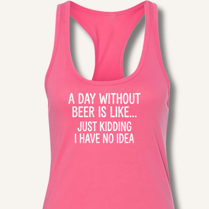 A Day Without Beer Is Like... Racerback Tank - Sip & Shirt