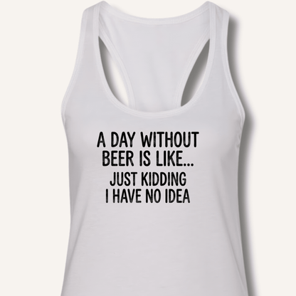 A Day Without Beer Is Like... Racerback Tank - Sip & Shirt