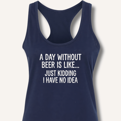 A Day Without Beer Is Like... Racerback Tank - Sip & Shirt