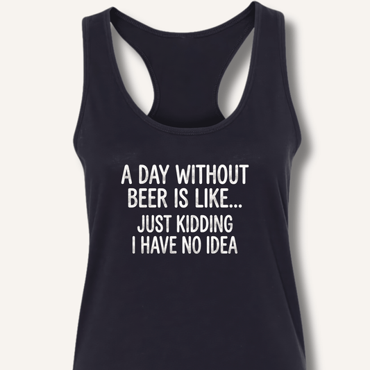 A Day Without Beer Is Like... Racerback Tank - Sip & Shirt