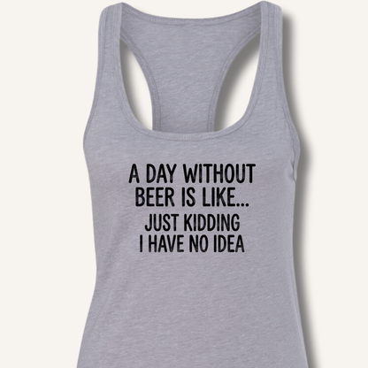 A Day Without Beer Is Like... Racerback Tank - Sip & Shirt