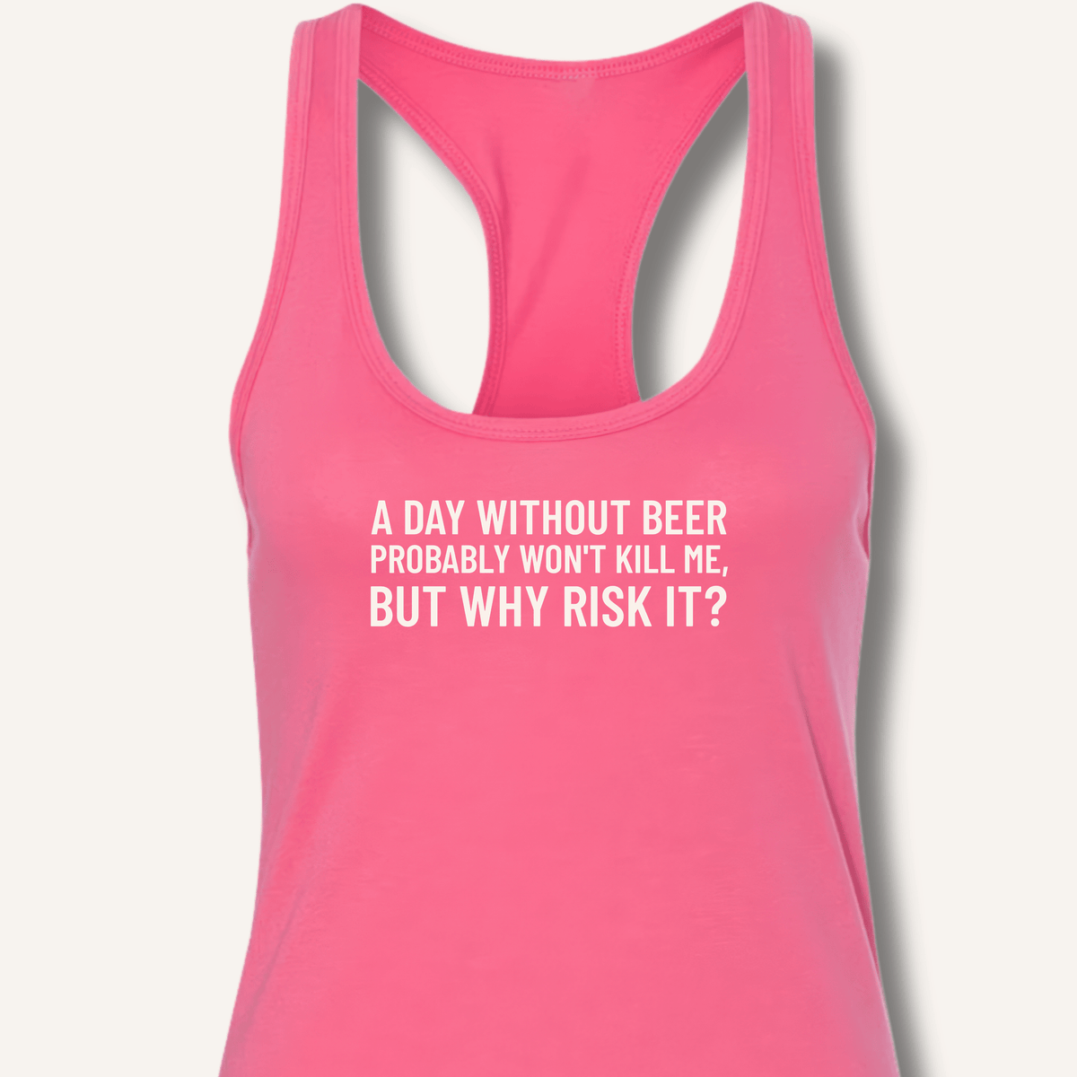 A Day Without Beer Probably Won't Kill Me Racerback Tank - Sip & Shirt