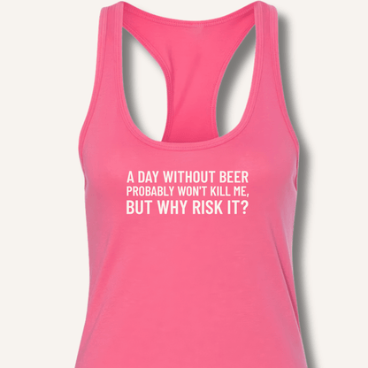 A Day Without Beer Probably Won't Kill Me Racerback Tank - Sip & Shirt
