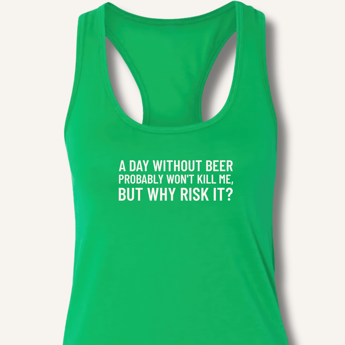 A Day Without Beer Probably Won't Kill Me Racerback Tank - Sip & Shirt