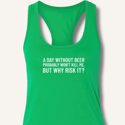 A Day Without Beer Probably Won't Kill Me Racerback Tank - Sip & Shirt