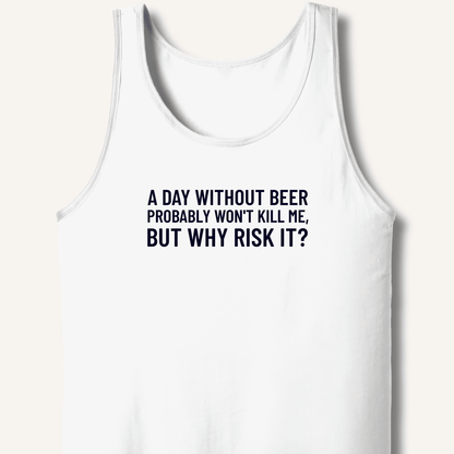 A Day Without Beer Probably Won't Kill Me Tank - Sip & Shirt