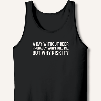 A Day Without Beer Probably Won't Kill Me Tank - Sip & Shirt