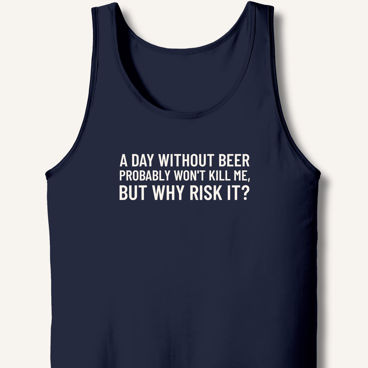 A Day Without Beer Probably Won't Kill Me Tank - Sip & Shirt