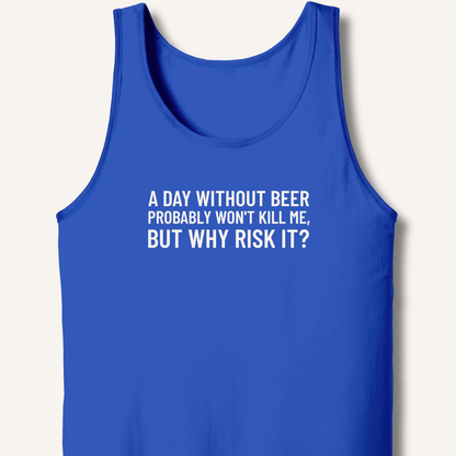 A Day Without Beer Probably Won't Kill Me Tank - Sip & Shirt