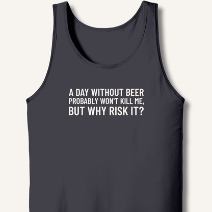 A Day Without Beer Probably Won't Kill Me Tank - Sip & Shirt