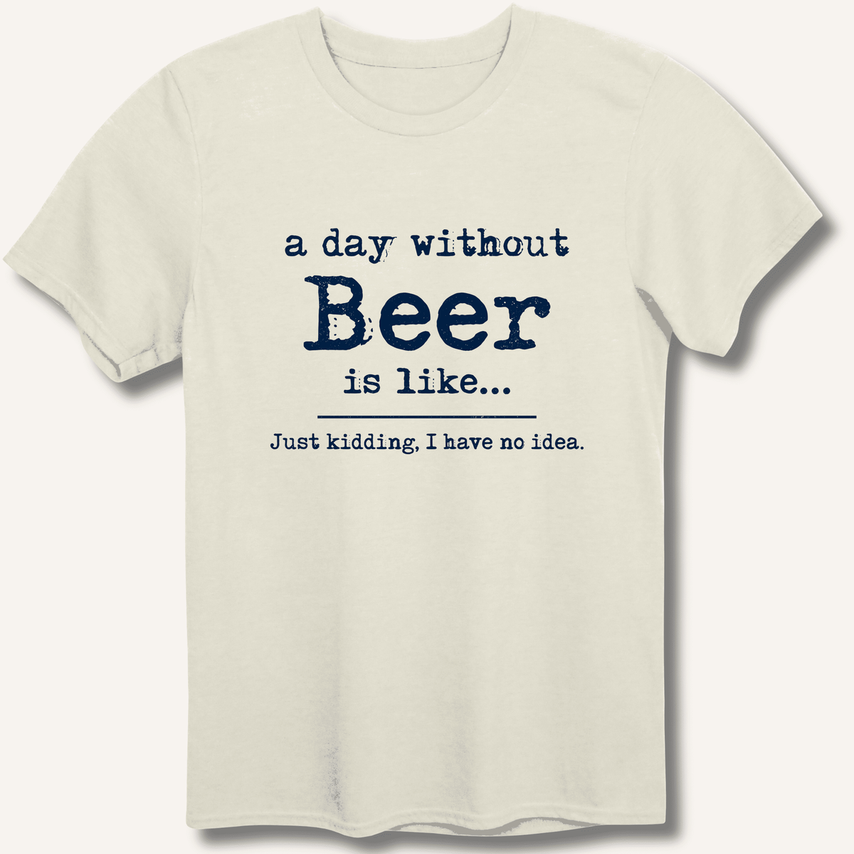 A Day Without Beer T-Shirt - Sip & Shirt