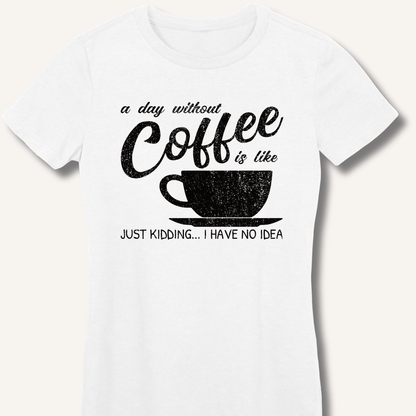 A Day Without Coffee Fitted T-Shirt - Sip & Shirt