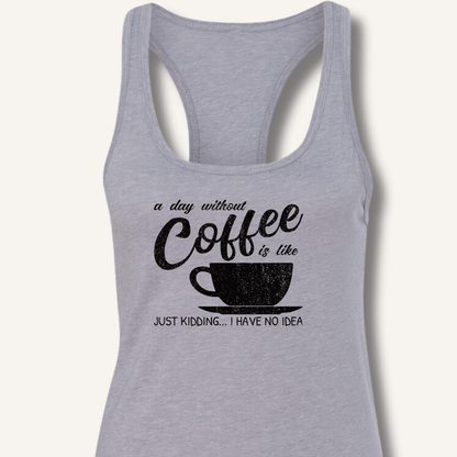 A Day Without Coffee Racerback Tank - Sip & Shirt