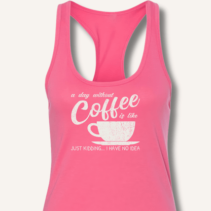 A Day Without Coffee Racerback Tank - Sip & Shirt