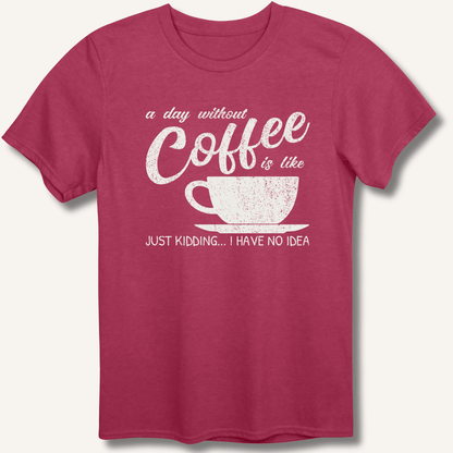 A Day Without Coffee T-Shirt - Sip & Shirt