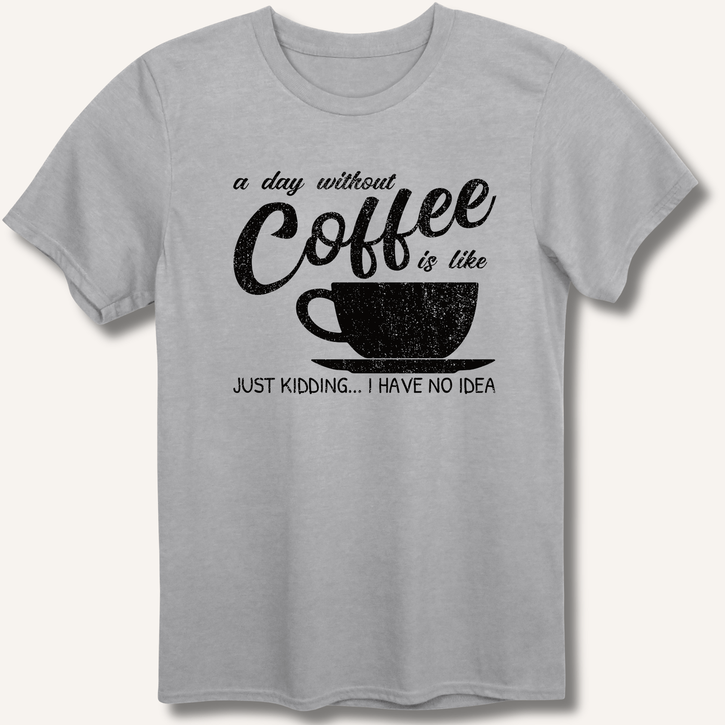 A Day Without Coffee T-Shirt - Sip & Shirt