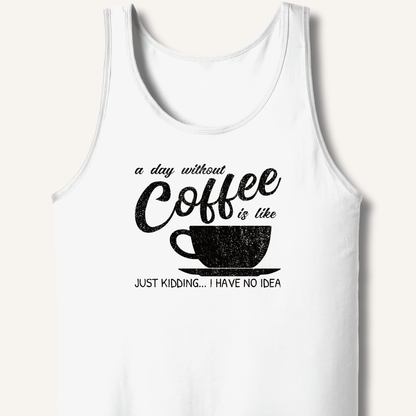 A Day Without Coffee Tank - Sip & Shirt