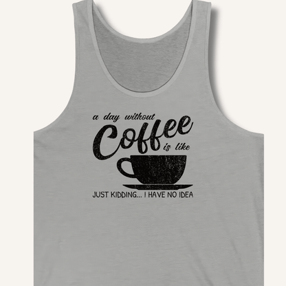 A Day Without Coffee Tank - Sip & Shirt