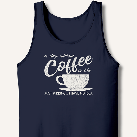 A Day Without Coffee Tank - Sip & Shirt