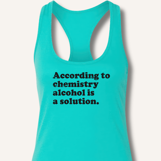 According to Chemistry Racerback Tank - Sip & Shirt