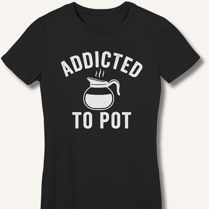 Addicted to Pot Fitted T-Shirt - Sip & Shirt