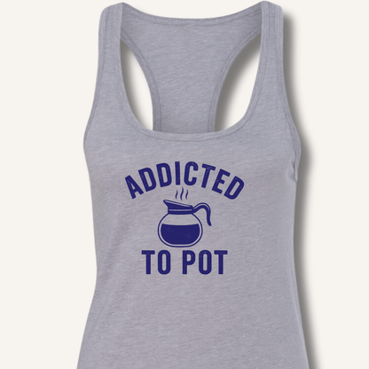 Addicted to Pot Racerback Tank - Sip & Shirt