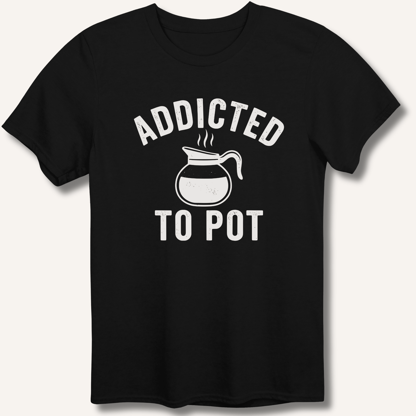 Addicted to Pot T-Shirt - Sip & Shirt