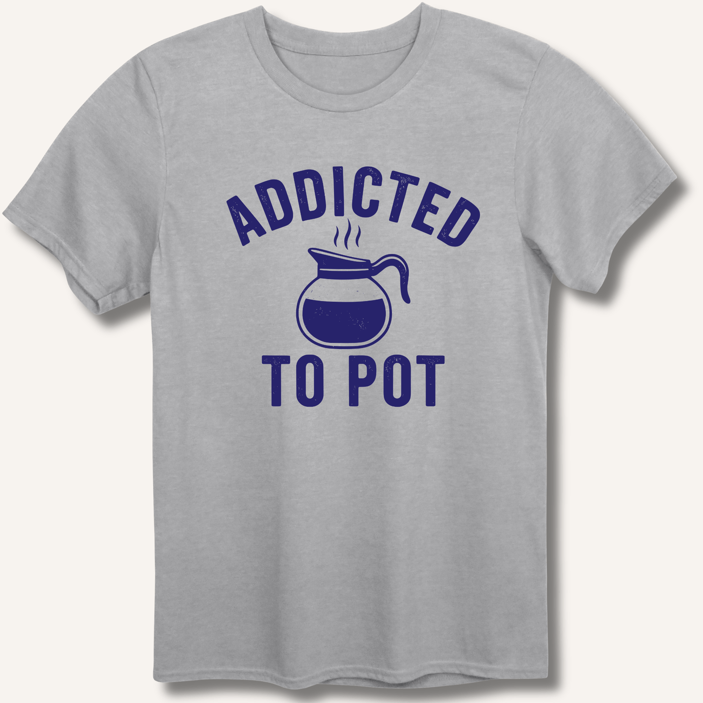 Addicted to Pot T-Shirt - Sip & Shirt