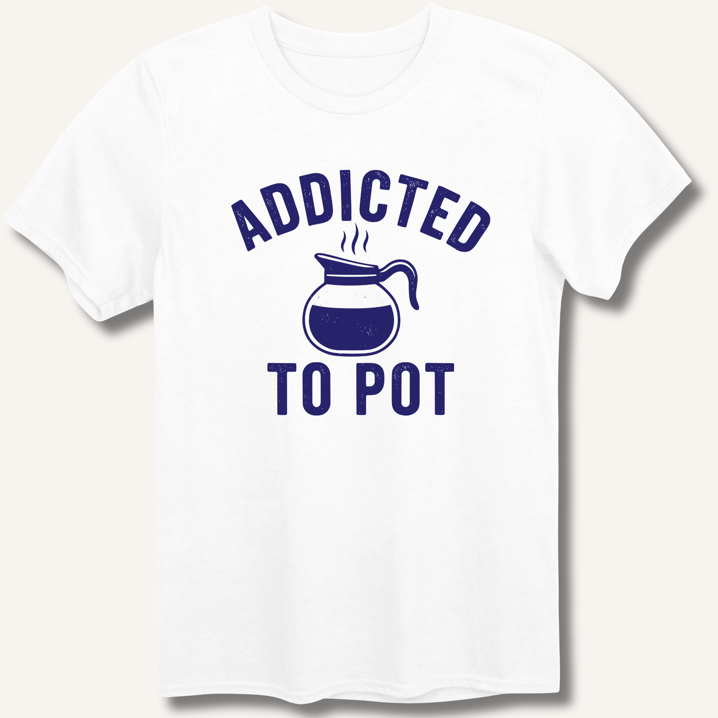 Addicted to Pot T-Shirt - Sip & Shirt