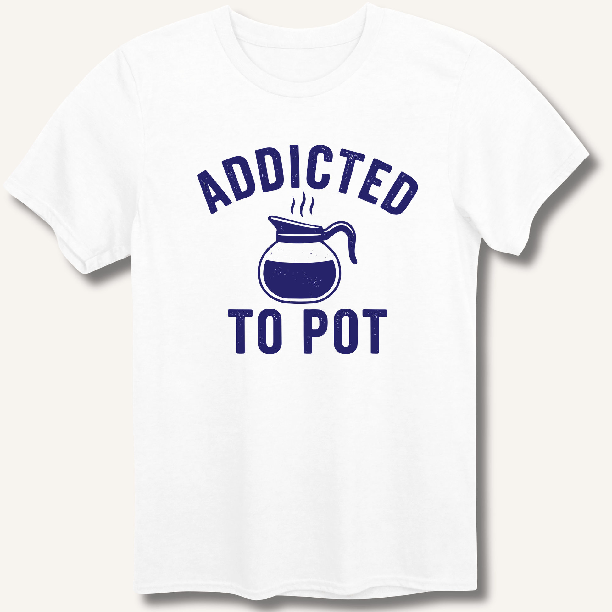 Addicted to Pot T-Shirt - Sip & Shirt