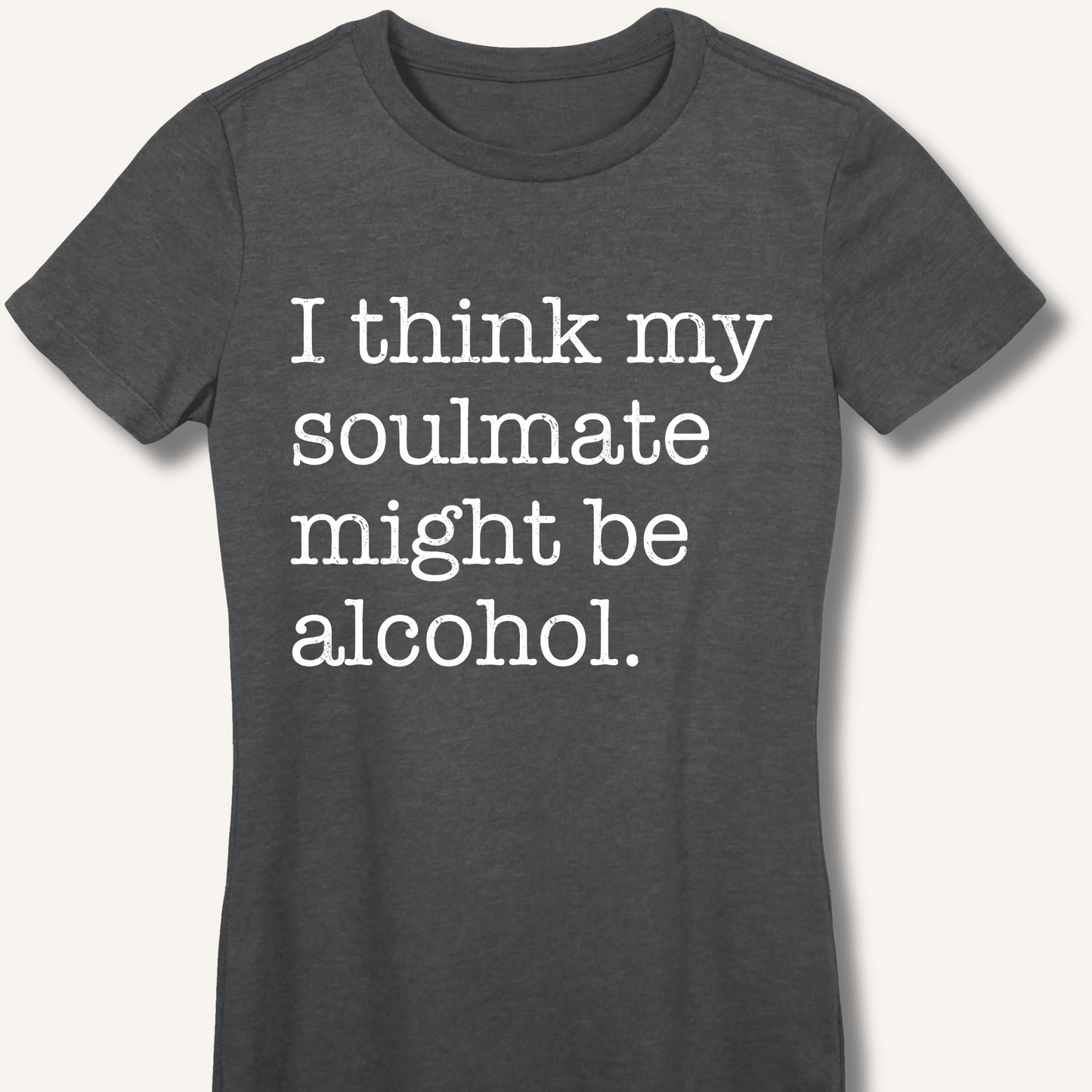 Alcohol is My Soulmate Fitted T-Shirt - Sip & Shirt