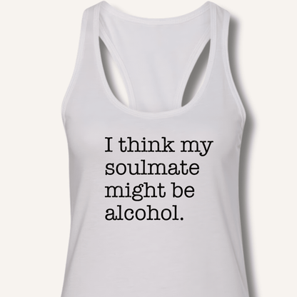 Alcohol is My Soulmate Racerback Tank - Sip & Shirt