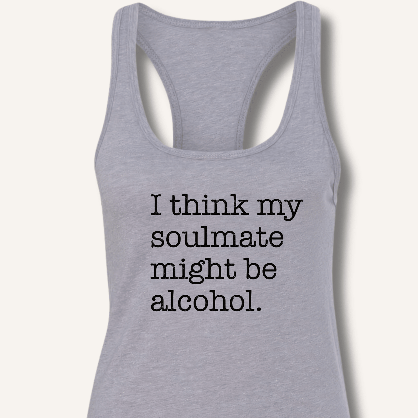 Alcohol is My Soulmate Racerback Tank - Sip & Shirt
