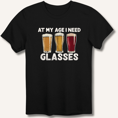 At My Age I Need Glasses T-Shirt - Sip & Shirt
