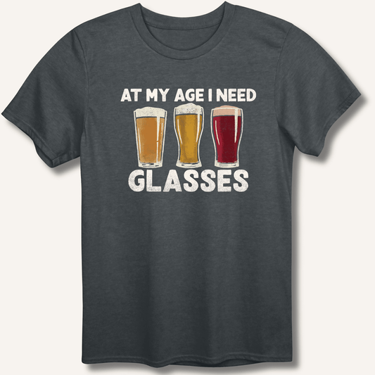 At My Age I Need Glasses T-Shirt - Sip & Shirt