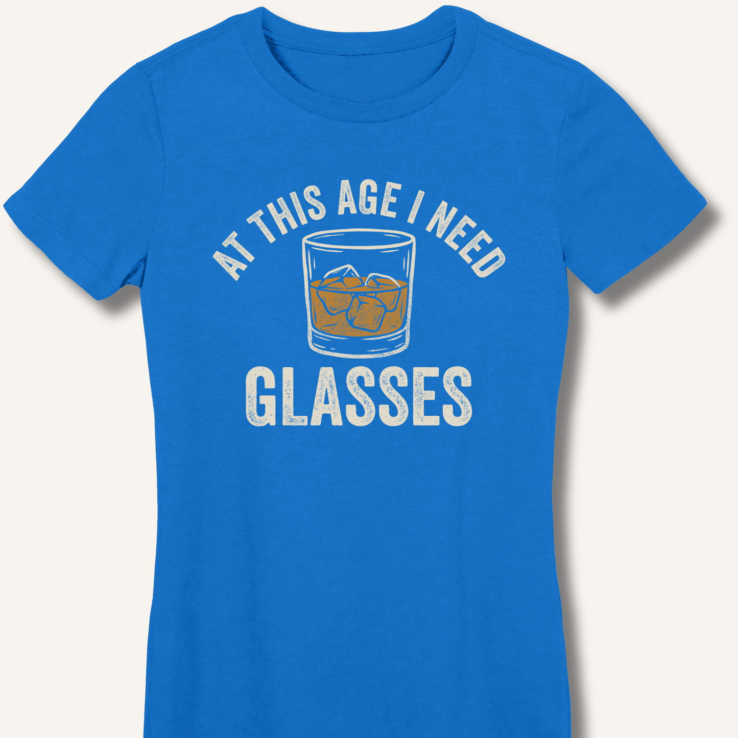 At This Age I Need Glasses Fitted T-Shirt - Sip & Shirt
