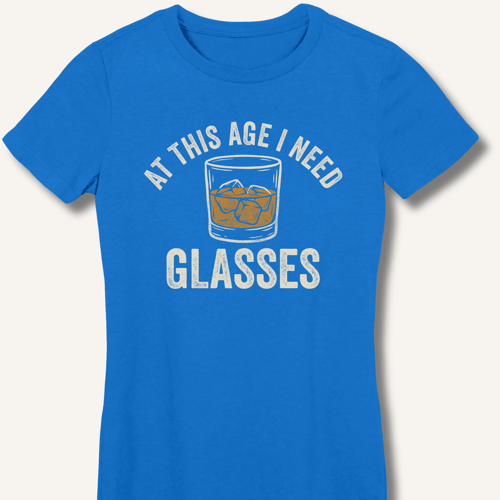 At This Age I Need Glasses Fitted T-Shirt - Sip & Shirt
