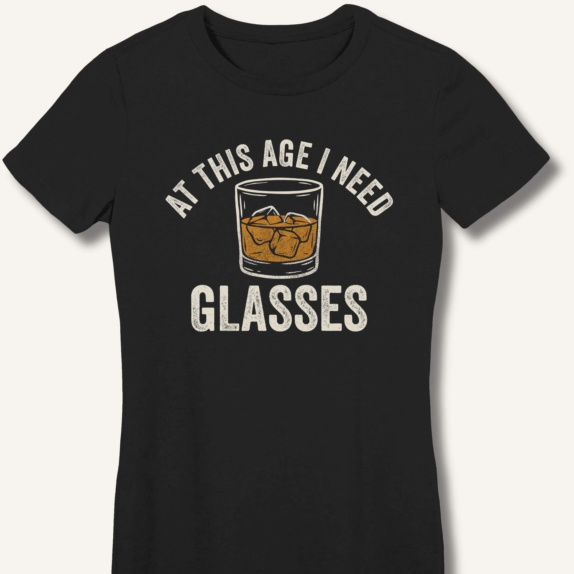 At This Age I Need Glasses Fitted T-Shirt - Sip & Shirt
