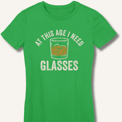 At This Age I Need Glasses Fitted T-Shirt - Sip & Shirt