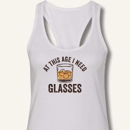 At This Age I Need Glasses Racerback Tank - Sip & Shirt