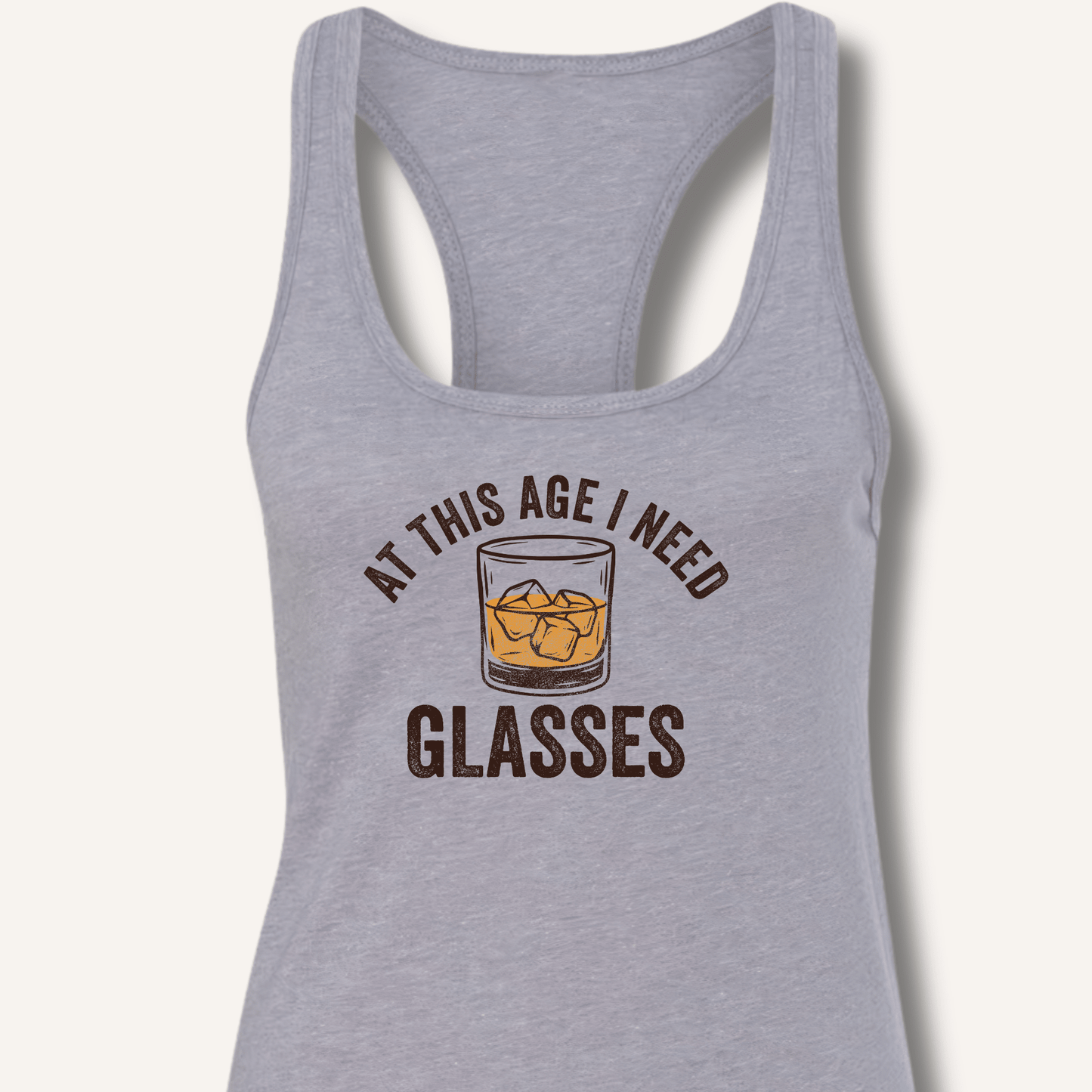At This Age I Need Glasses Racerback Tank - Sip & Shirt