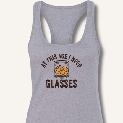 At This Age I Need Glasses Racerback Tank - Sip & Shirt