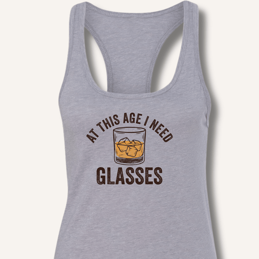 At This Age I Need Glasses Racerback Tank - Sip & Shirt