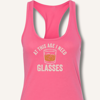 At This Age I Need Glasses Racerback Tank - Sip & Shirt